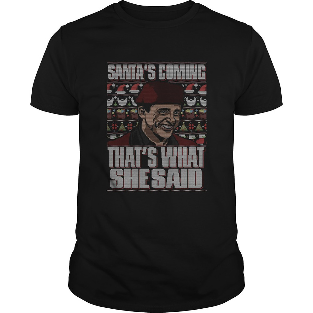 Michael Scott Santas Coming Thats What She Said Christmas Ugly Shirt